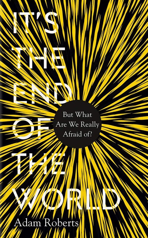 Its the End of the World : But What Are We Really Afraid Of? (Hardcover)