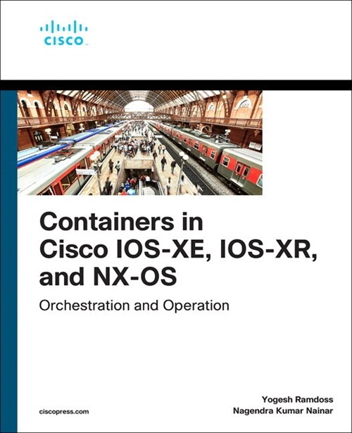 Containers in Cisco Ios-Xe, Ios-Xr, and Nx-OS: Orchestration and Operation (Paperback)