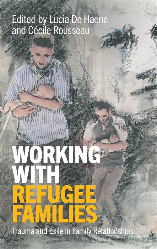 Working with Refugee Families : Trauma and Exile in Family Relationships (Hardcover)