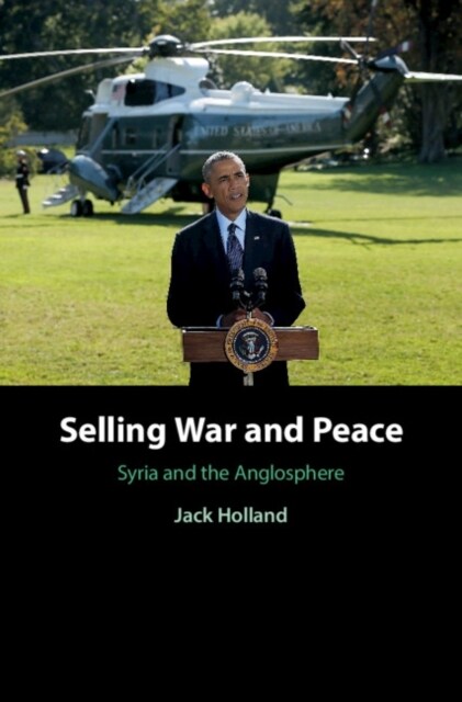 Selling War and Peace : Syria and the Anglosphere (Hardcover)