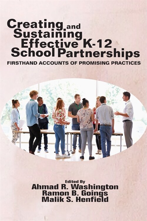 Creating and Sustaining Effective K-12 School Partnerships: Firsthand Accounts of Promising Practices (Paperback)
