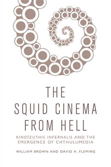 Squid Cinema from Hell : The Emergence of Chthulumedia (Hardcover)