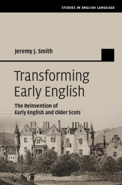 Transforming Early English : The Reinvention of Early English and Older Scots (Hardcover)