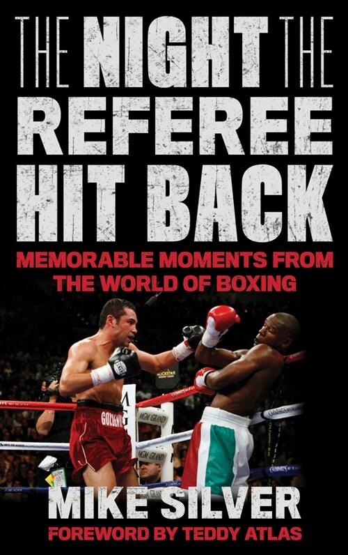 The Night the Referee Hit Back: Memorable Moments from the World of Boxing (Hardcover)