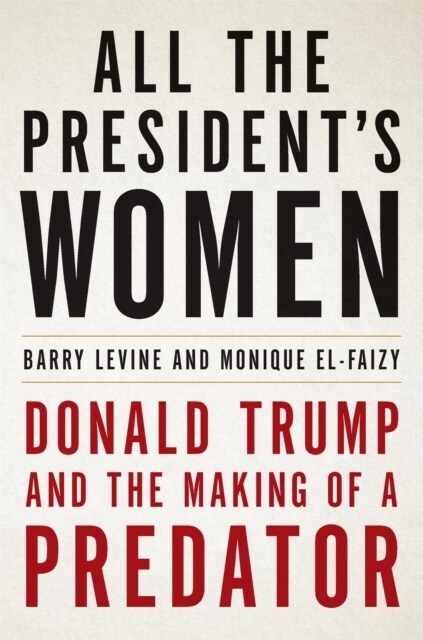 All the Presidents Women : Donald Trump and the Making of a Predator (Paperback)