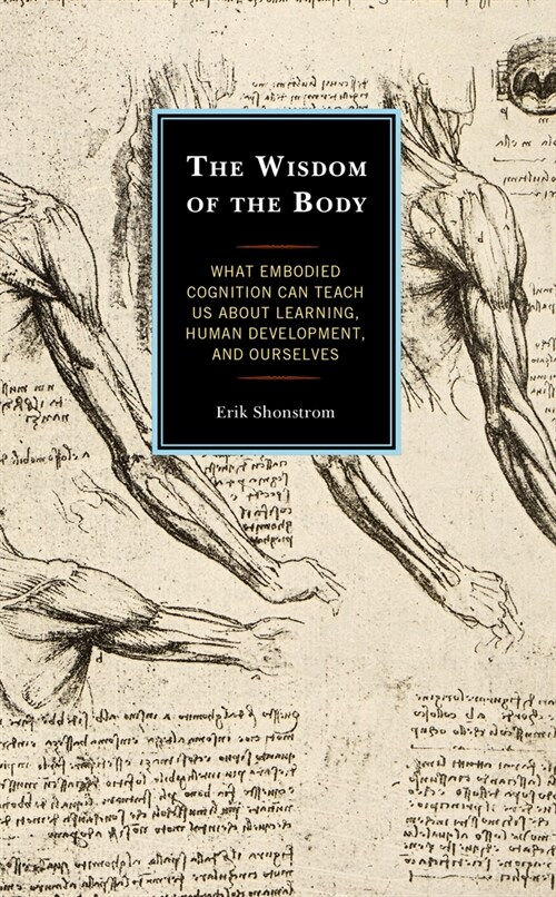 The Wisdom of the Body: What Embodied Cognition Can Teach Us about Learning, Human Development, and Ourselves (Hardcover)
