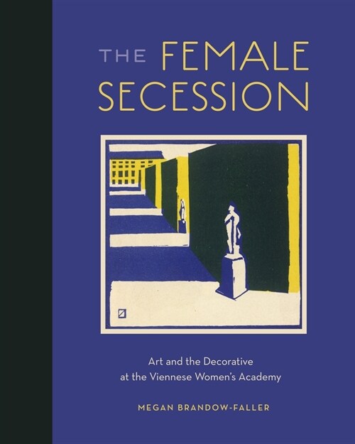 The Female Secession: Art and the Decorative at the Viennese Womens Academy (Hardcover)