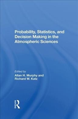 Probability, Statistics, And Decision Making In The Atmospheric Sciences (Hardcover)