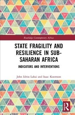 State Fragility and Resilience in Sub-Saharan Africa : Indicators and Interventions (Hardcover)