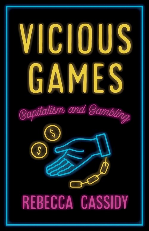 Vicious Games : Capitalism and Gambling (Paperback)