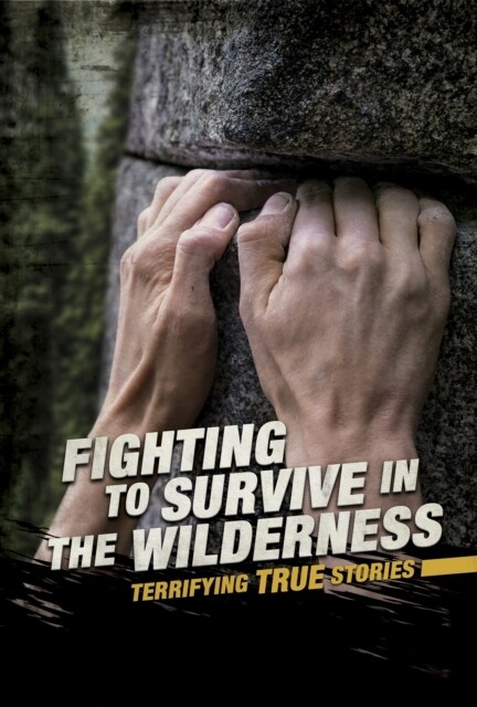 Fighting to Survive in the Wilderness : Terrifying True Stories (Paperback)