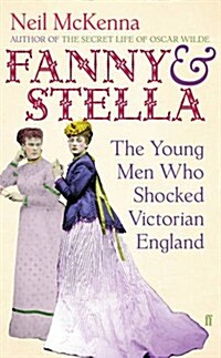 Fanny and Stella : The Young Men Who Shocked Victorian England (Hardcover)