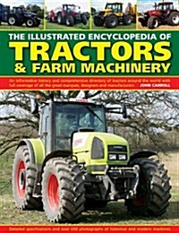 The Illustrated Encyclopedia of Tractors & Farm Machinery : An Informative History and Comprehensive Directory of Tractors Around the World with Full  (Hardcover)