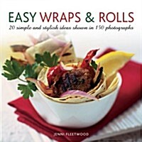 Easy Wraps & Rolls : 20 Simple and Stylish Ideas Shown in 150 Photographs (Hardcover)