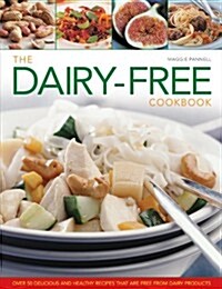 The Dairy-free Cookbook : Over 50 Delicious and Healthy Recipes That are Free from Dairy Products (Hardcover)