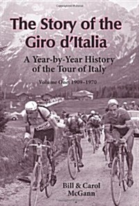 The Story of the Giro DItalia: A Year-By-Year History of the Tour of Italy, Volume 1: 1909-1970 (Paperback)