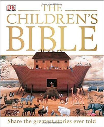 The Childrens Bible : Share the Greatest Stories Ever Told (Hardcover)