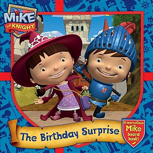 Mike the Knight: The Birthday Surprise : A Marvellous Mike Board Book (Board Book)