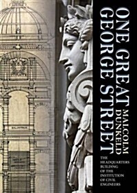 One Great George Street : The Headquarters Building of the Institution of Civil Engineers (Hardcover)
