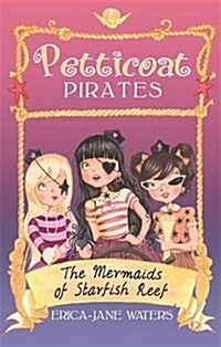 Petticoat Pirates: The Mermaids of Starfish Reef : Book 1 (Paperback)