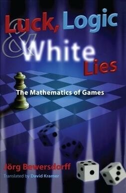 Luck, Logic, and White Lies : The Mathematics of Games (Hardcover)