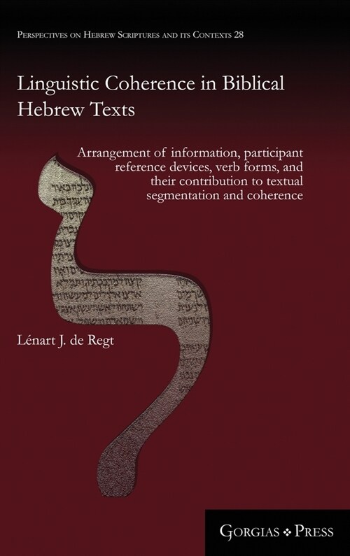 Linguistic Coherence in Biblical Hebrew Texts: Arrangement of information, participant reference devices, verb forms, and their contribution to textua (Hardcover)