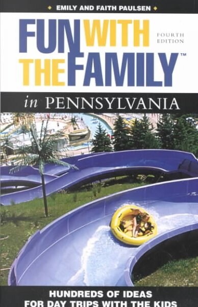 Fun with the Family in Pennsylvania : Hundreds of Ideas for Day Trips with the Kids (Paperback, 4th ed.)