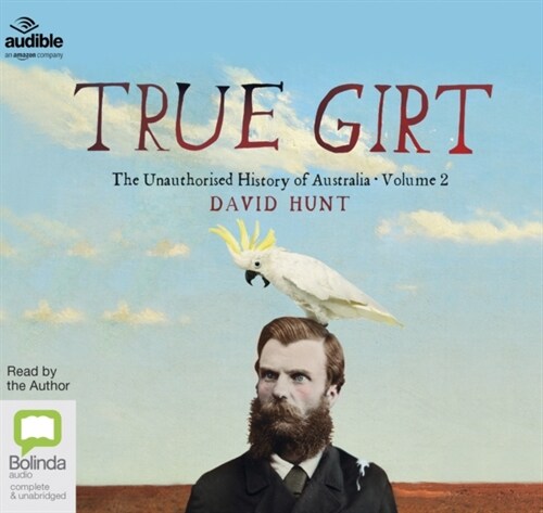 True Girt : The Unauthorised History of Australia (CD-Audio, Unabridged ed)