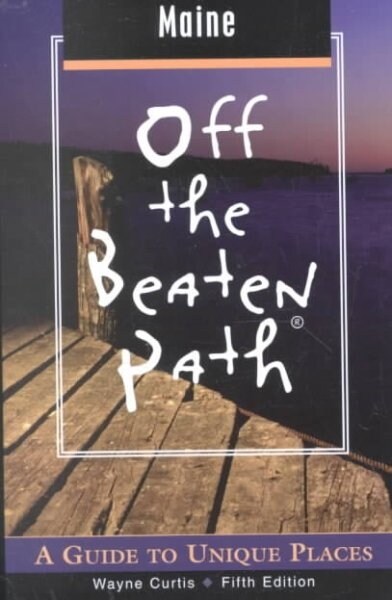 Maine Off the Beaten Path : A Guide to Unique Places (Paperback, 5th ed.)