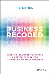 Business Recoded: Have the Courage to Create a Better Future for Yourself and Your Business (Hardcover)