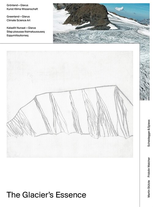 The Glaciers Essence: Greenland--Glarus. Climate, Science, Art (Paperback)