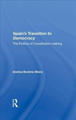 Spains Transition To Democracy : The Politics Of Constitutionmaking (Hardcover)