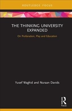 The Thinking University Expanded : On Profanation, Play and Education (Hardcover)