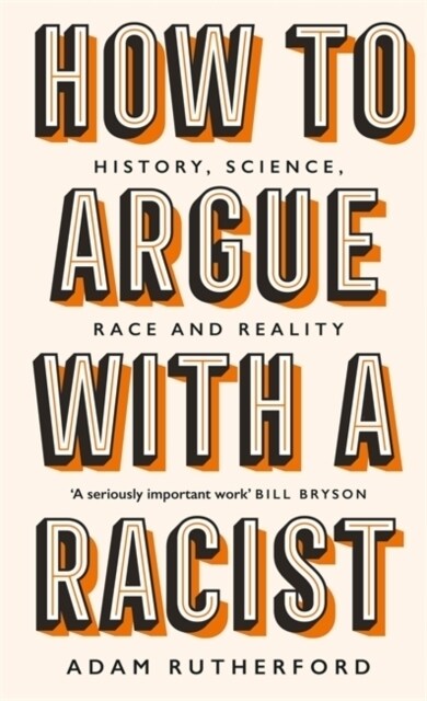 How to Argue With a Racist : History, Science, Race and Reality (Hardcover)