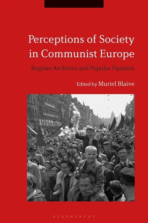 Perceptions of Society in Communist Europe : Regime Archives and Popular Opinion (Paperback)