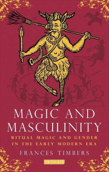 Magic and Masculinity : Ritual Magic and Gender in the Early Modern Era (Paperback)