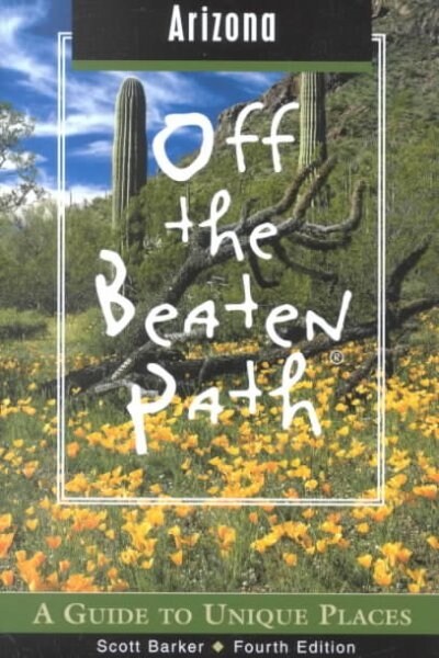 Arizona Off the Beaten Path : A Guide to Unique Places (Paperback, 4th ed.)