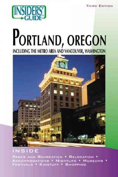 Insiders Guide to Portland, Oregon : Including the Metro Area and Vancouver, Washington (Paperback, 3rd ed.)