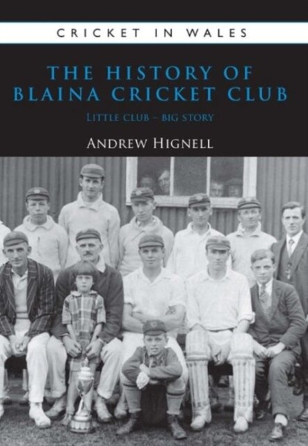 The History of Blaina Cricket Club : Little Club - Big Story (Paperback)