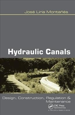 Hydraulic Canals : Design, Construction, Regulation and Maintenance (Paperback)