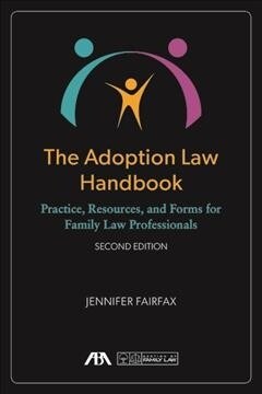 The Adoption Law Handbook: Practice, Resources, and Forms for Family Law Professionals (Paperback, 2)