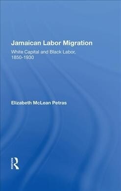Jamaican Labor Migration : White Capital and Black Labor, 1850-1930 (Hardcover)