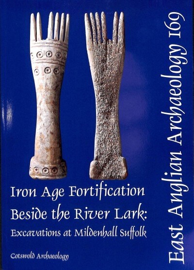 EAA 169: Iron Age Fortification Beside the River Lark : Excavations at Mildenhall, Suffolk (Paperback)