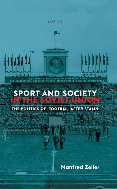 Sport and Society in the Soviet Union : The Politics of Football after Stalin (Paperback)