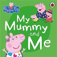 Peppa Pig: My Mummy and Me (Board Book)