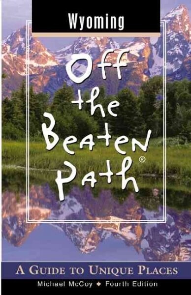 Wyoming Off the Beaten Path : A Guide to Unique Places (Paperback, 4th Revised, Updated ed.)