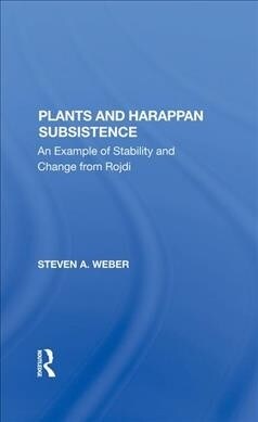 Plants And Harappan Subsistence : An Example Of Stability And Change From Rojdi (Hardcover)