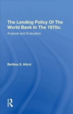 The Lending Policy Of The World Bank In The 1970s : Analysis And Evaluation (Hardcover)