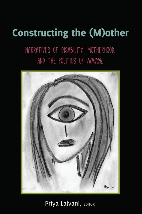 Constructing the (M)other: Narratives of Disability, Motherhood, and the Politics of Normal (Hardcover)