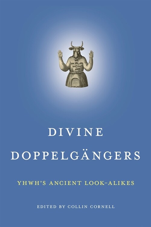 Divine Doppelg?gers: Yhwhs Ancient Look-Alikes (Hardcover)